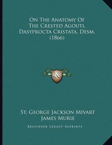 On The Anatomy Of The Crested Agouti, Dasyprocta Cristata, Desm. (1866)