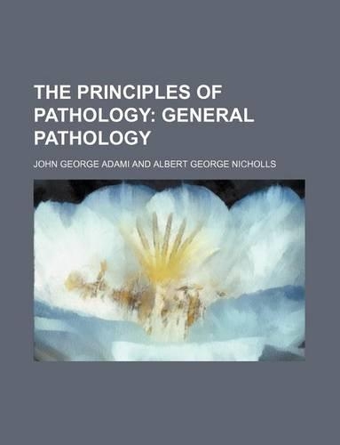 The Principles of Pathology; General Pathology: (English)