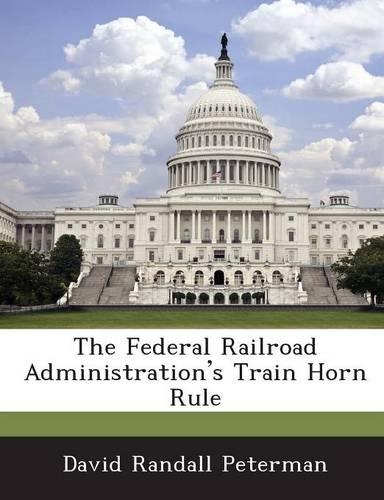 The Federal Railroad Administration's Train Horn Rule