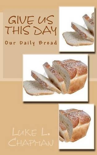 Give Us This Day Our Daily Bread