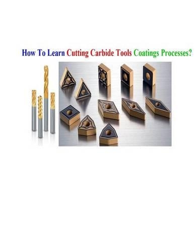 How To Learn Cutting Carbide Tools Coatings Processes?: Cutting Carbide Tools Coatings Processes