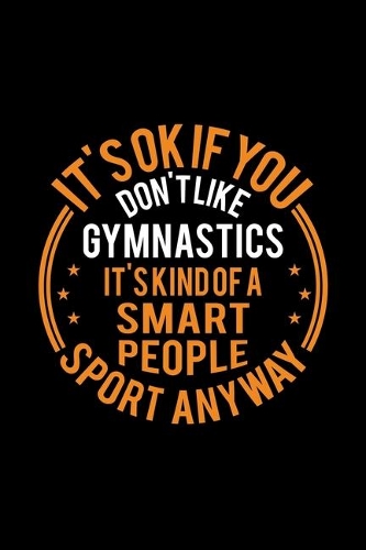 It's Okay If You Don't Like Gymnastics It's Kind Of A Smart People Sport Anyway