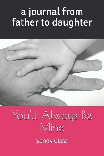 You'll Always Be Mine: A Journal from Father to Daughter
