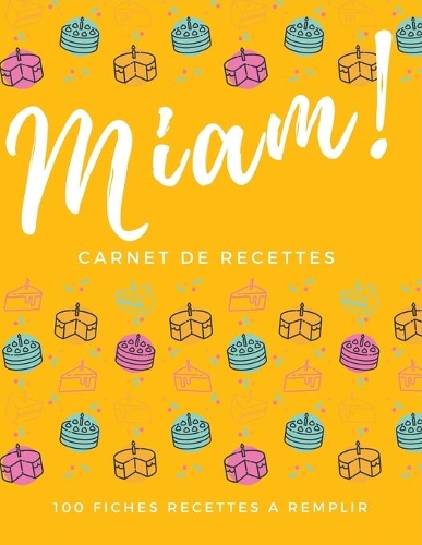 Miam !: Carnet De Recettes à Remplir Avec 100 Recettes, En Format XXl, Notes & Photographie de Vos Plats,120 Pages