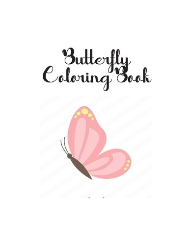 Butterfly Coloring Book: Butterfly Lover Gifts for Toddlers, Kids Ages 2-4, 4-8, Girls Ages 8-12 or Adult Relaxation - Cute Stress Relief Animal Birthday Coloring Book Made 