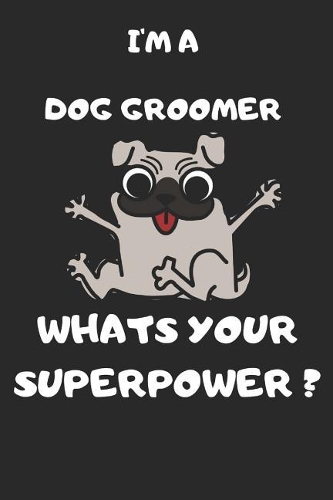 I'm a Dog Groomer What's Your Superpower