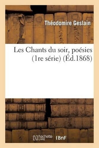 Les Chants Du Soir, Poésies (1re Série): (Arts)