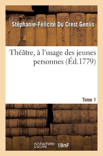 Théâtre, À l'Usage Des Jeunes Personnes. Tome 1