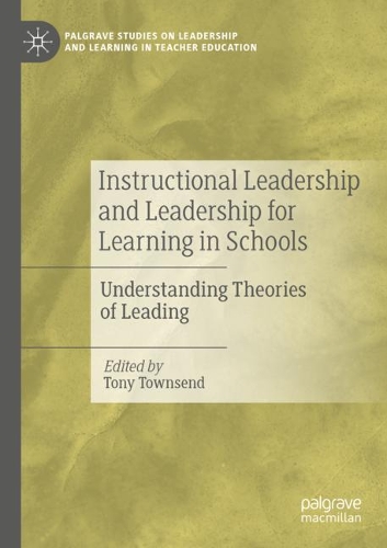 Instructional Leadership and Leadership for Learning in Schools: Understanding Theories of Leading(Palgrave Studies on Leadership and Learning in Teacher Education)