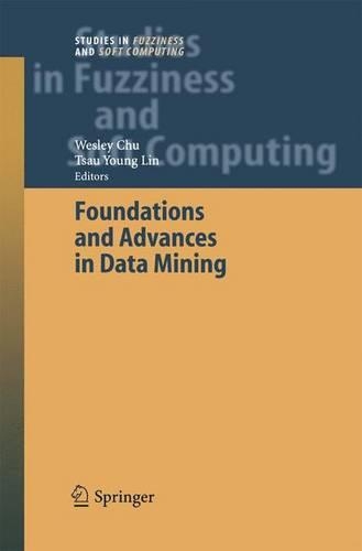 Foundations and Advances in Data Mining: (180 Studies in Fuzziness and Soft Computing)