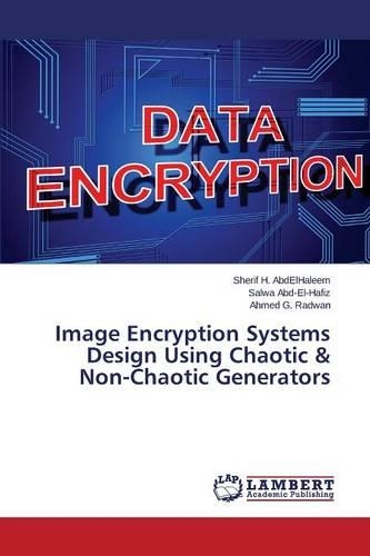Image Encryption Systems Design Using Chaotic & Non-Chaotic Generators