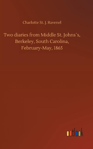 Two diaries from Middle St. Johns´s, Berkeley, South Carolina, February-May, 1865