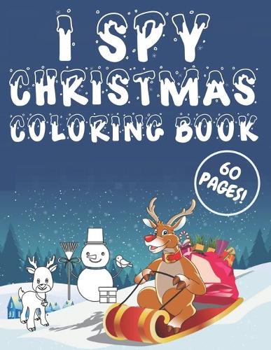 I Spy Christmas Coloring Book: Santa Claus Easy and Fun Christmas Tree For Toddlers and Kids Snowmen Reindeer