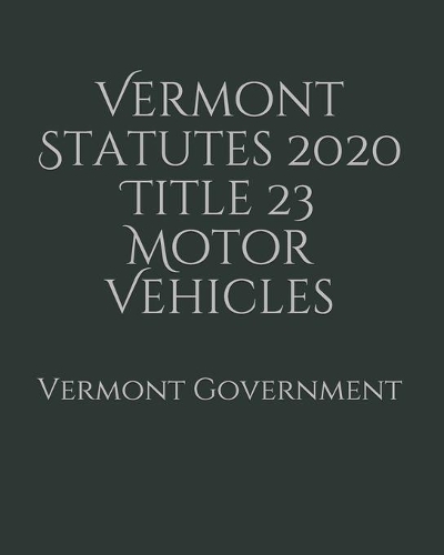 Vermont Statutes 2020 Title 23 Motor Vehicles
