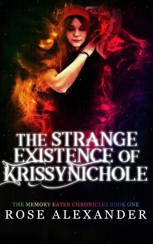 The Strange Existence of Krissy Nichole: (The Memory Eater Chronicles)