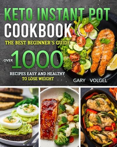 Keto Instant Pot Cookbook: The best beginner's guide over 1000 recipes easy and healthy to lose weight.