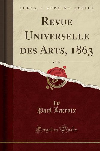 Revue Universelle Des Arts, 1863, Vol. 17 (Classic Reprint)