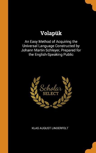 Volapük: An Easy Method of Acquiring the Universal Language Constructed by Johann Martin Schleyer, Prepared for the English-Speaking Public