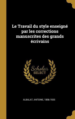 Le Travail du style enseigné par les corrections manuscrites des grands écrivains