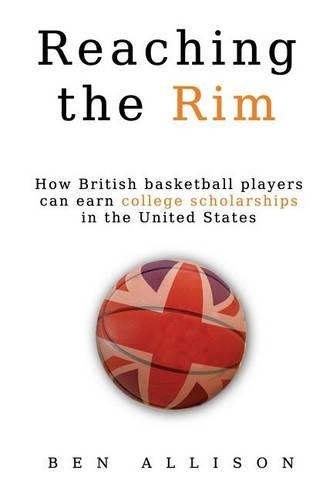 Reaching The Rim: How British basketball players can earn college scholarships in the United States(English)