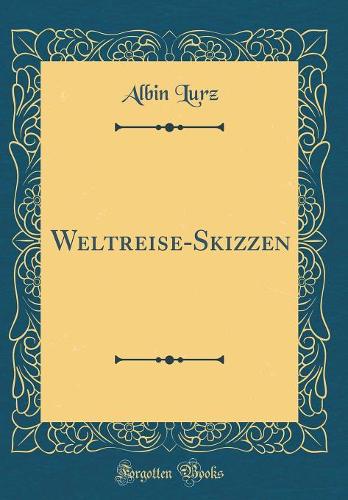 Weltreise-Skizzen (Classic Reprint)