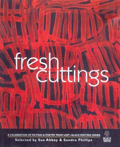 Fresh Cuttings: A Celebration of Fiction and Poetry from Uqp's Black Australian Writing Series(0003-Revised)