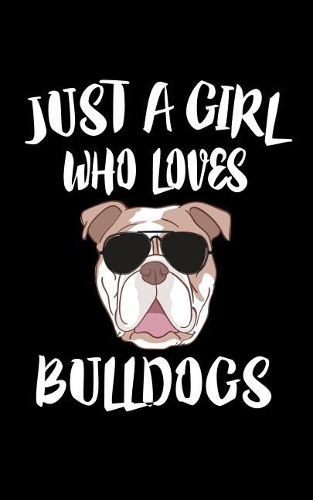 Just A Girl Who Loves Bulldogs