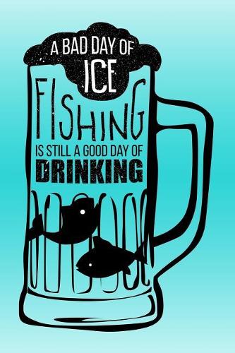 A Bad Day of Ice Fishing Is Still a Good Day of Drinking
