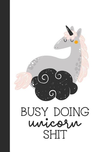 Busy Doing Unicorn Shit: Blank Lined Journal
