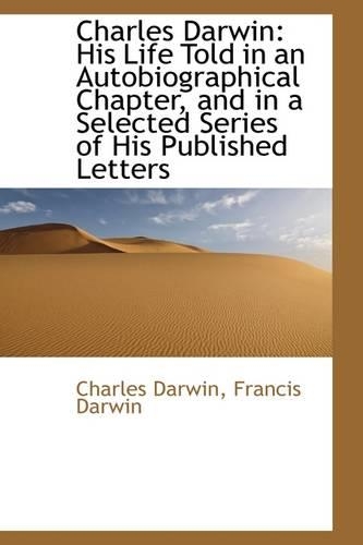 Charles Darwin: His Life Told in an Autobiographical Chapter