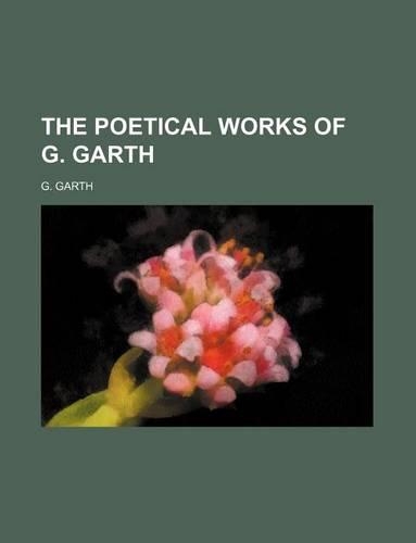 The Poetical Works of G. Garth