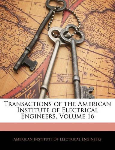 Transactions of the American Institute of Electrical Engineers, Volume 16