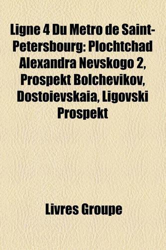 Ligne 4 Du Mtro de Saint-Ptersbourg: Plochtchad Alexandra Nevskogo 2, Prospekt Bolchevikov, Dostoevskaa, Ligovski Prospekt(French)