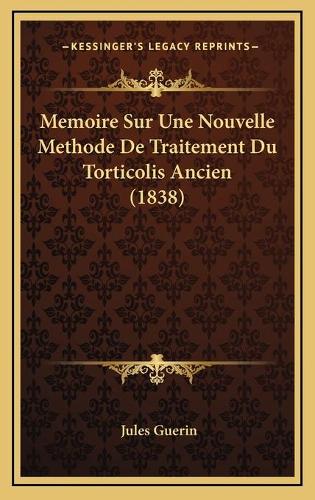 Memoire Sur Une Nouvelle Methode De Traitement Du Torticolis Ancien (1838)