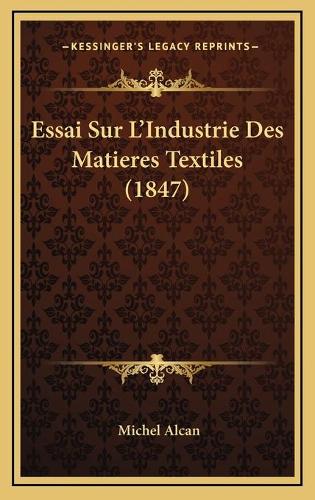 Essai Sur L'Industrie Des Matieres Textiles (1847)