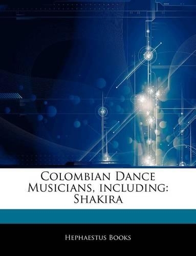 Articles on Colombian Dance Musicians, Including: Shakira(English)