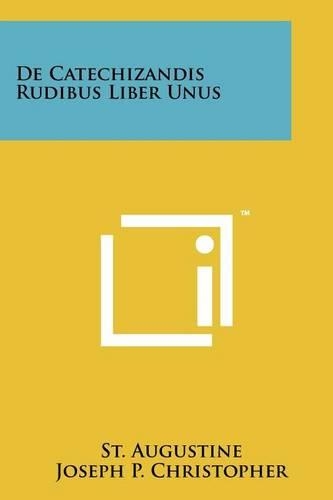 De Catechizandis Rudibus Liber Unus: (English)