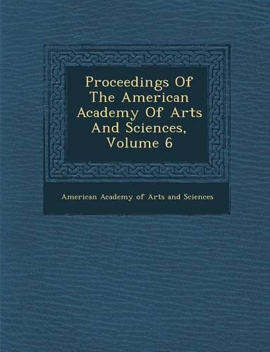 Proceedings of the American Academy of Arts and Sciences, Volume 6: (English)