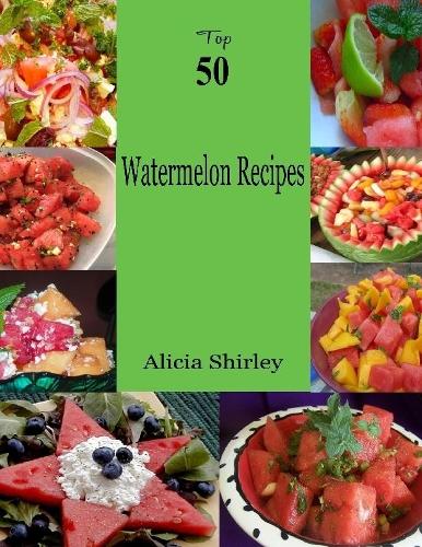 Top 50 Watermelon Recipes