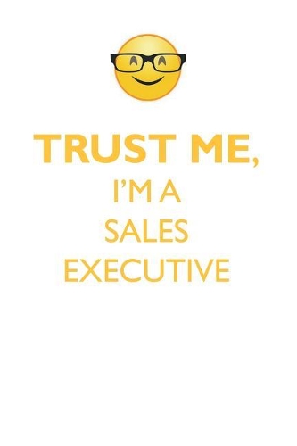 TRUST ME, I'M A SALES EXECUTIVE AFFIRMATIONS WORKBOOK Positive Affirmations Workbook. Includes: Mentoring Questions, Guidance, Supporting You.