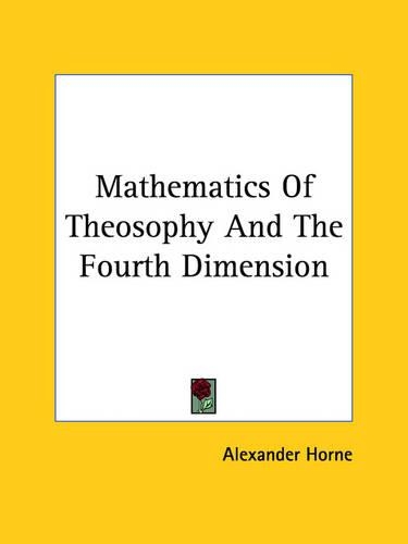 Mathematics Of Theosophy And The Fourth Dimension