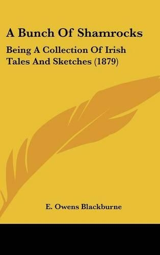 A Bunch of Shamrocks: Being a Collection of Irish Tales and Sketches (1879)
