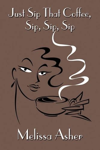 Just Sip That Coffee, Sip, Sip, Sip