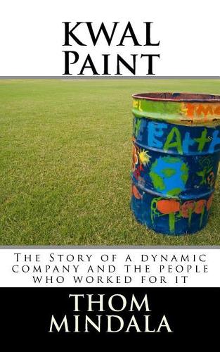 KWAL Paint: The Story of a dynamic company and the people who worked for it
