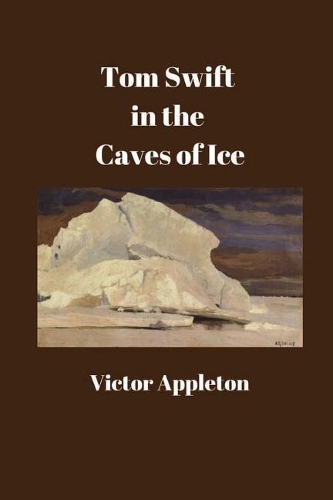 Tom Swift in the Caves of Ice