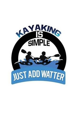 Kayaking Is Simple. Just Add Water