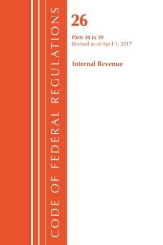 Code of Federal Regulations, Title 26 Internal Revenue 30-39, Revised as of April 1, 2017