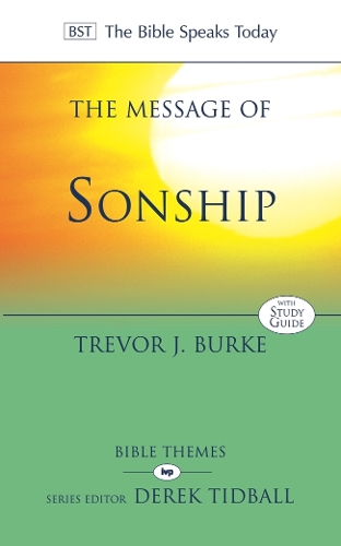 The Message of Sonship: At Home In God's Household(The Bible Speaks Today Themes)