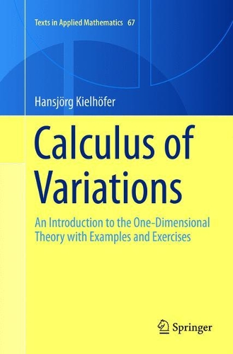 Calculus of Variations: An Introduction to the One-Dimensional Theory with Examples and Exercises(67 Texts in Applied Mathematics)