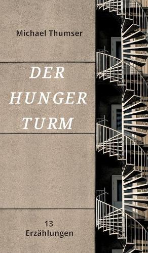 Der Hungerturm: Dreizehn Erzählungen